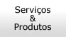 Servi�os & Produtos